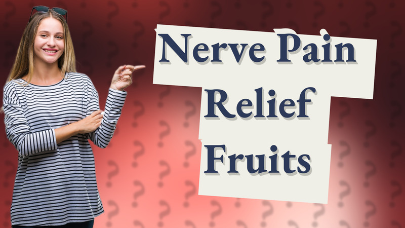 Nerve Pain Relief Fruits