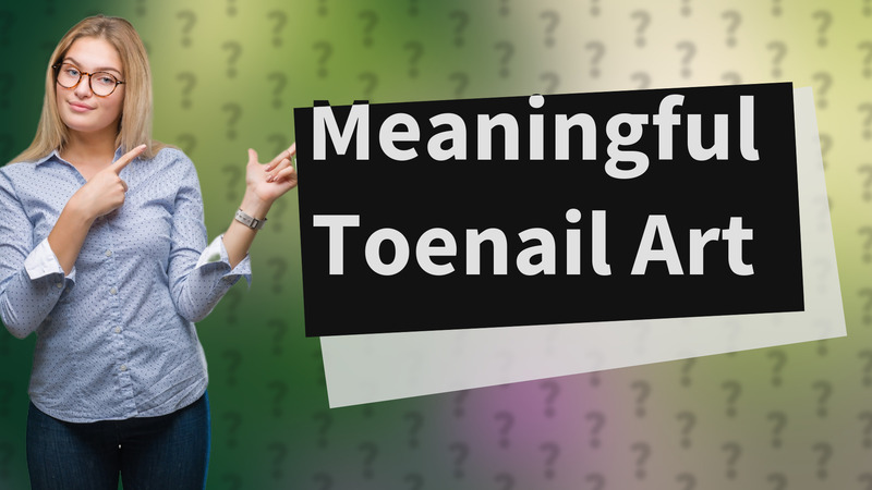 Meaningful Toenail Art