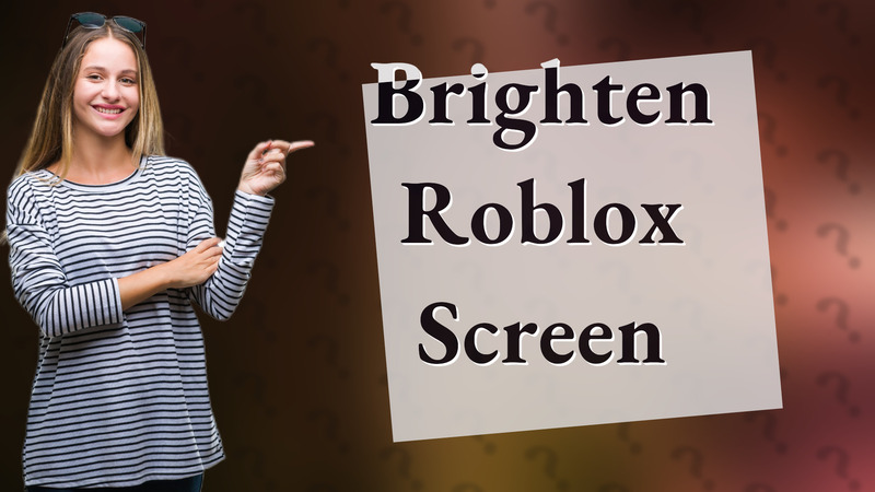 Brighten Roblox Screen