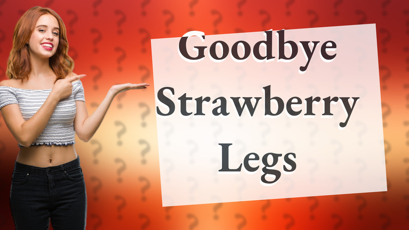 Goodbye Strawberry Legs