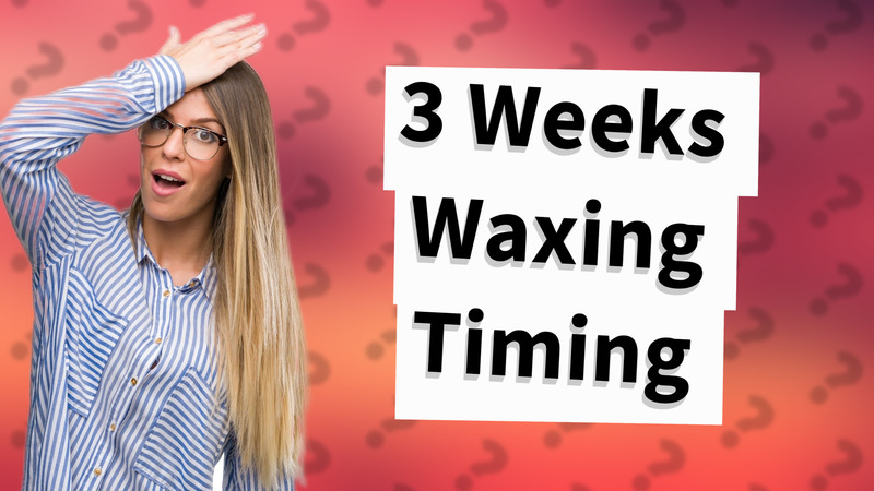 3 Weeks Waxing Timing