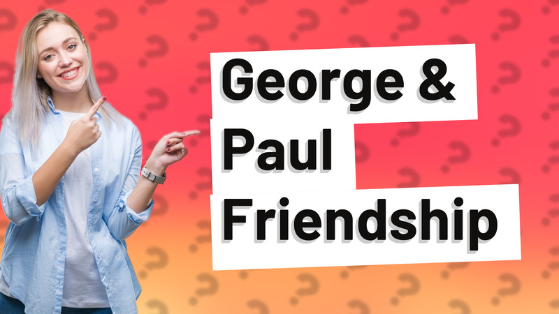 George & Paul Friendship