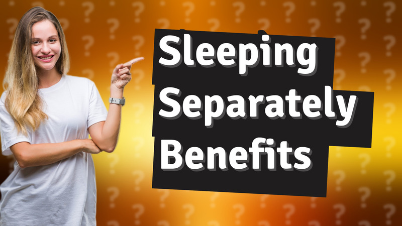Sleeping Separately Benefits