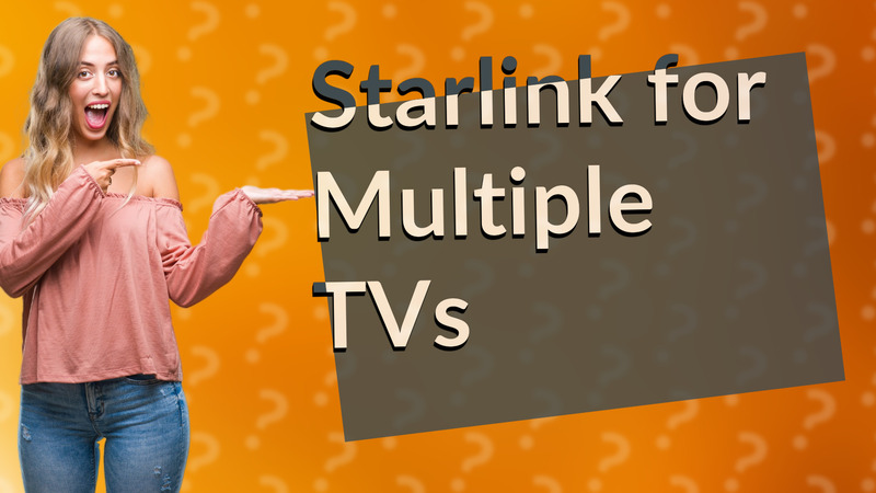 Starlink for Multiple TVs