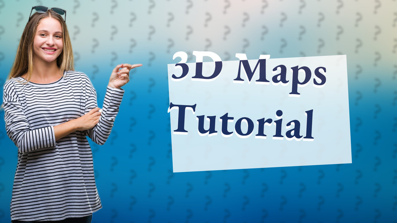 3D Maps Tutorial