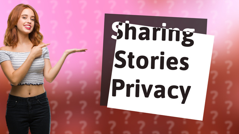 Sharing Stories Privacy