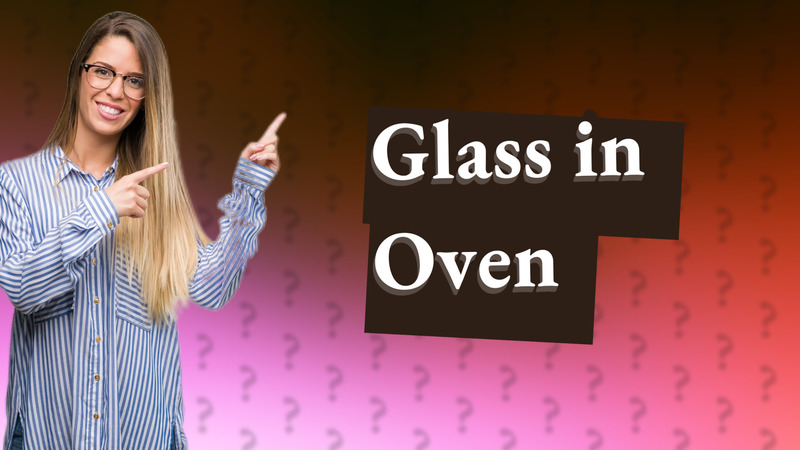 Glass in Oven