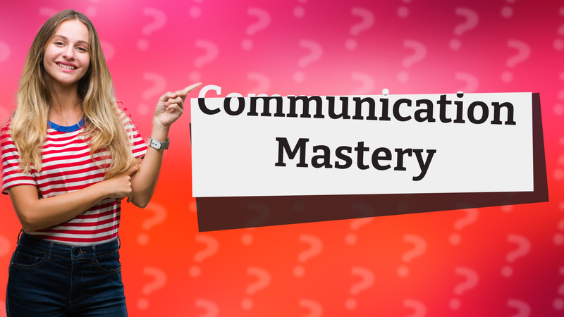 Communication Mastery