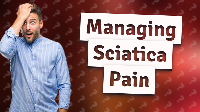 Managing Sciatica Pain