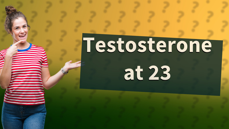 Testosterone at 23