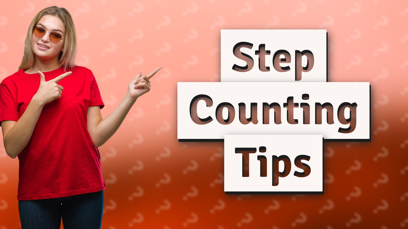 Step Counting Tips