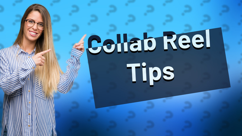 Collab Reel Tips