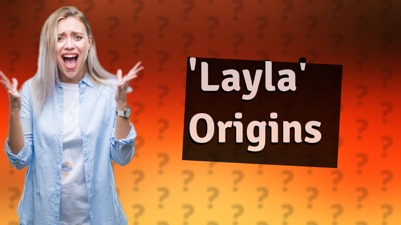 'Layla' Origins