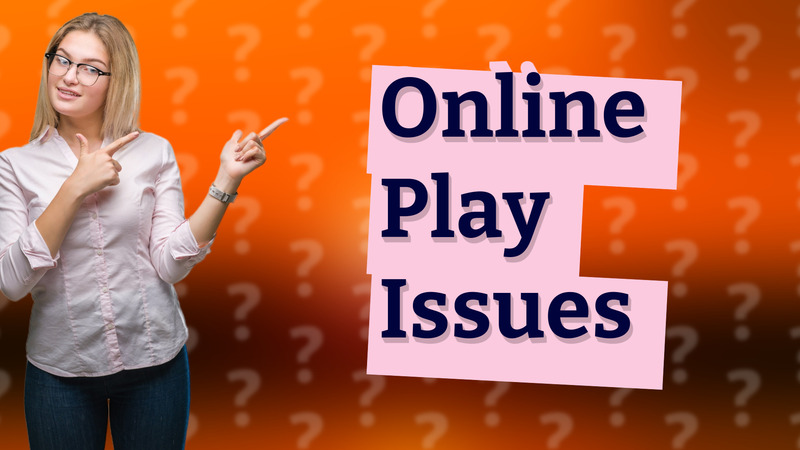 Online Play Issues