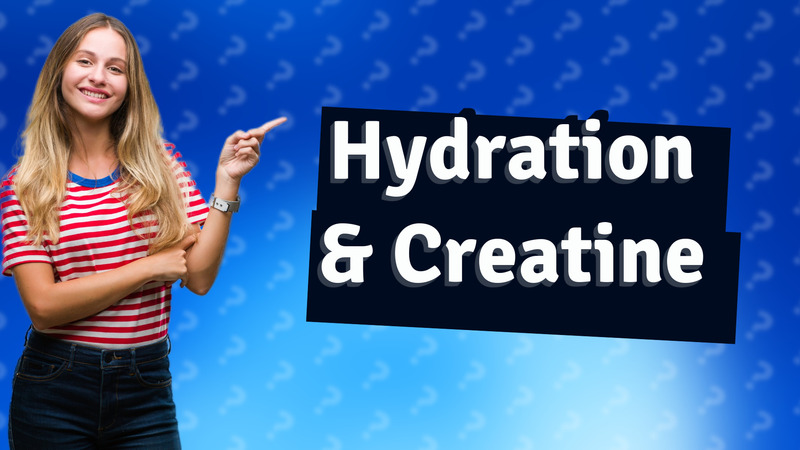 Hydration & Creatine