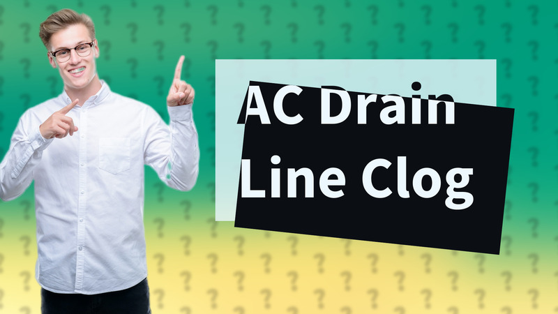 AC Drain Line Clog