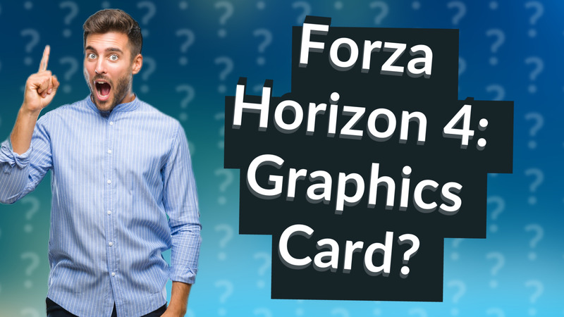 Forza Horizon 4: Graphics Card?