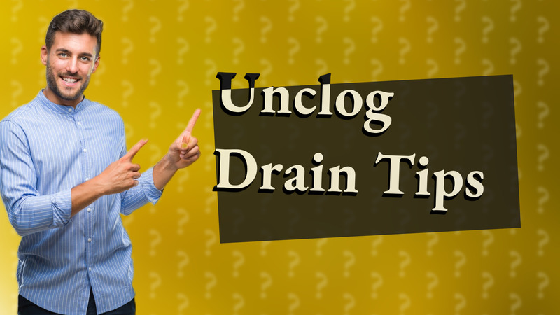 Unclog Drain Tips
