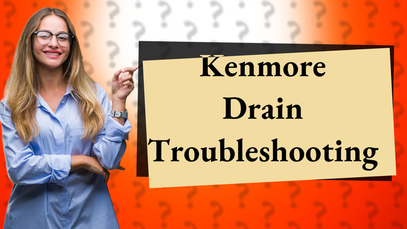 Kenmore Drain Troubleshooting