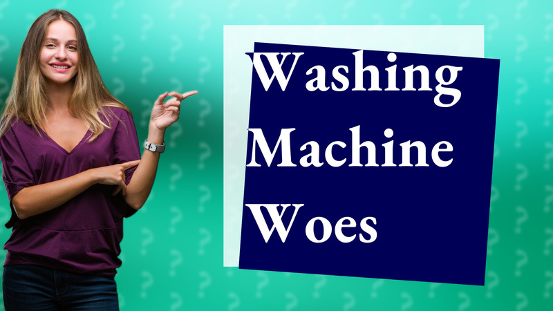 Washing Machine Woes