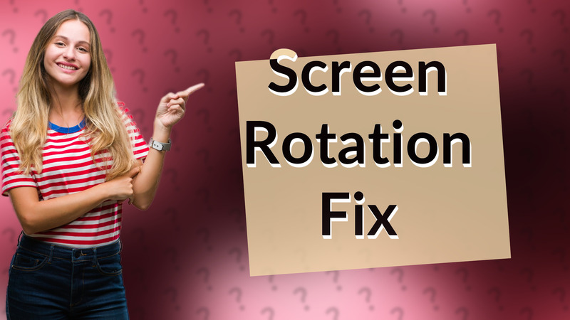 Screen Rotation Fix