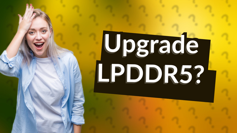 Upgrade LPDDR5?