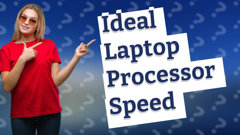Ideal Laptop Processor Speed