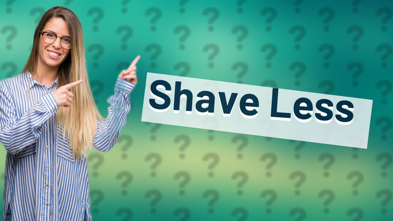 Shave Less
