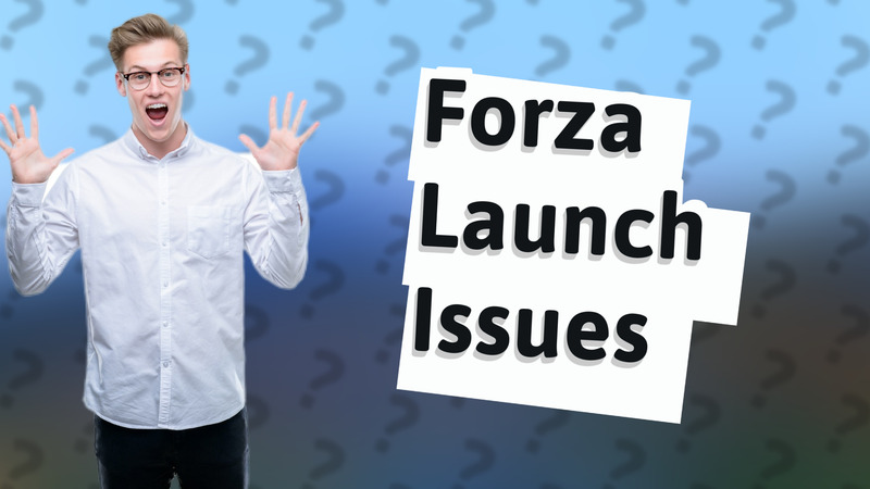Forza Launch Issues