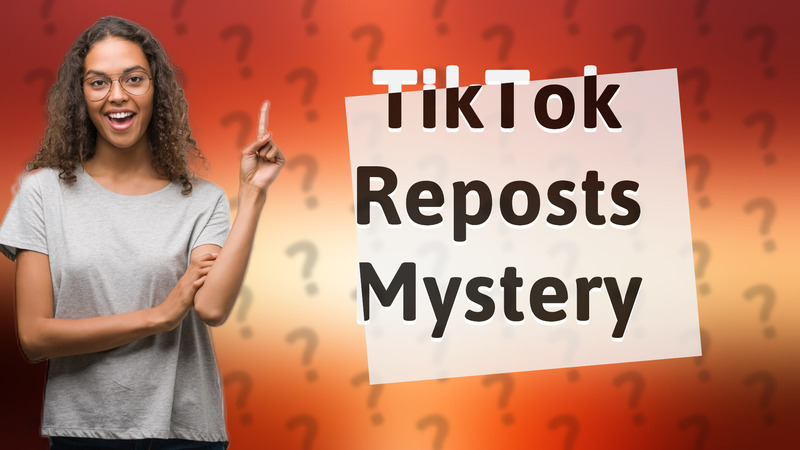 TikTok Reposts Mystery