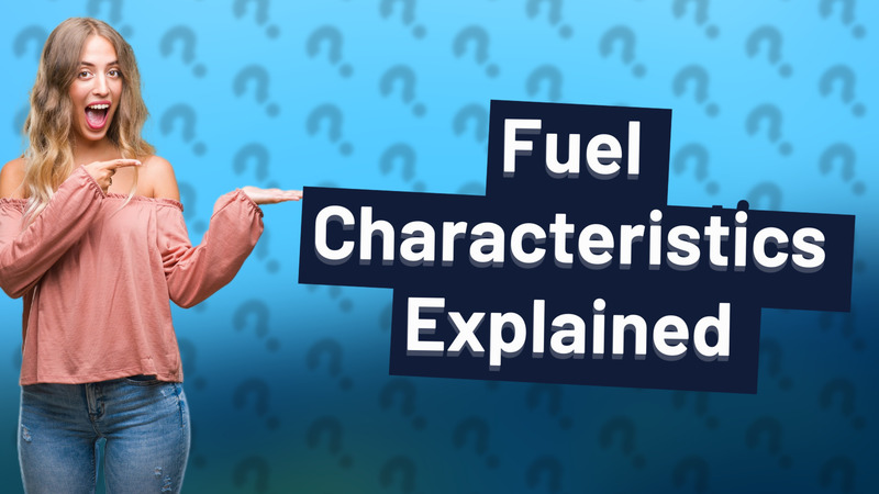 Fuel Characteristics Explained