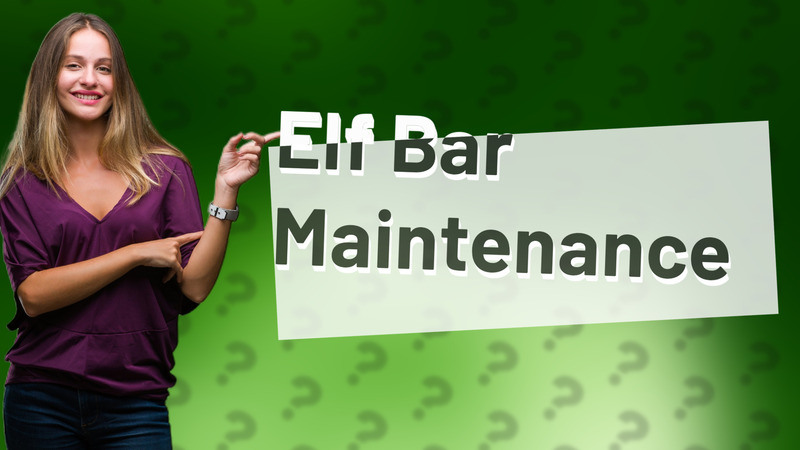Elf Bar Maintenance