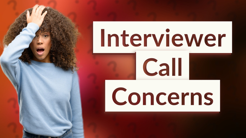 Interviewer Call Concerns