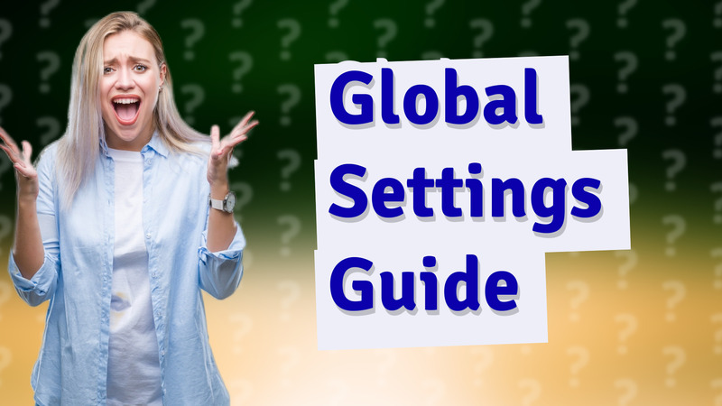 Global Settings Guide
