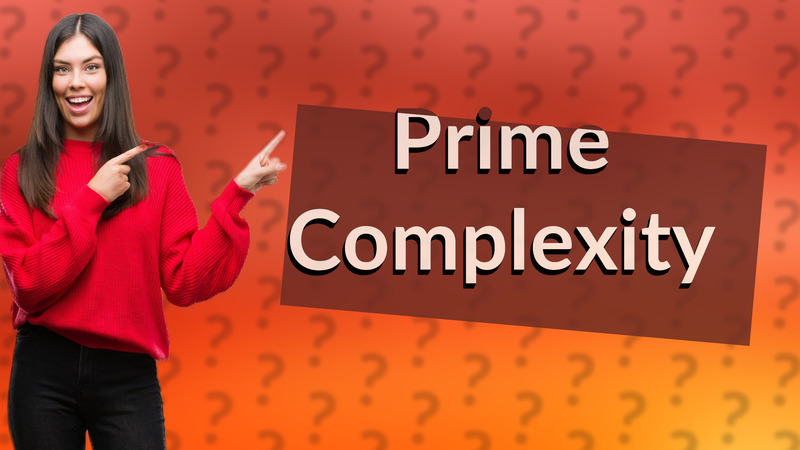 Prime Complexity