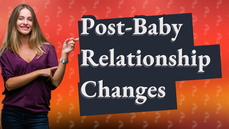 Post-Baby Relationship Changes