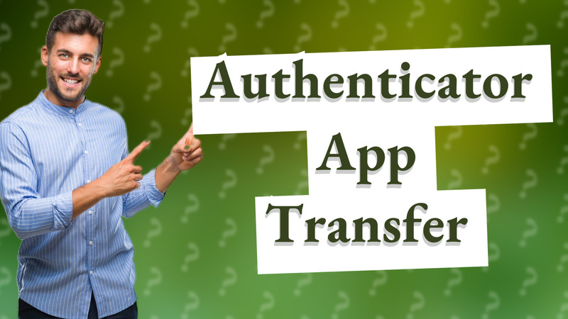 Authenticator App Transfer