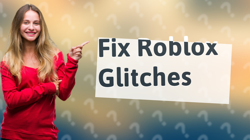 Fix Roblox Glitches