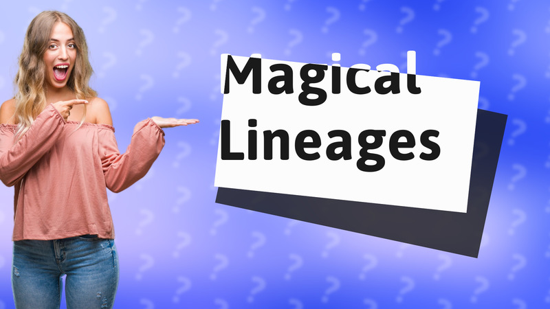 Magical Lineages