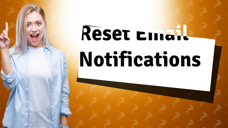 Reset Email Notifications