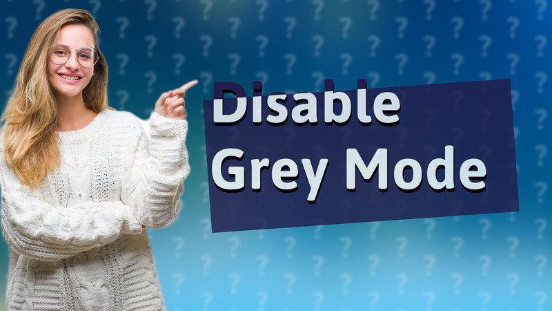 Disable Grey Mode