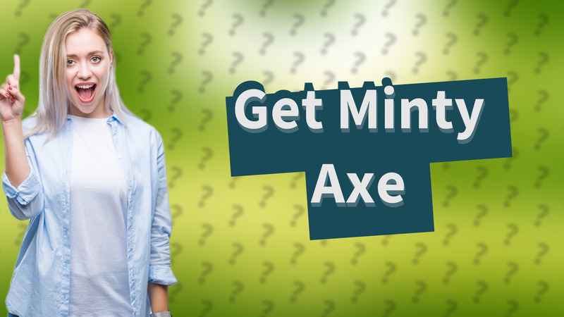 Get Minty Axe