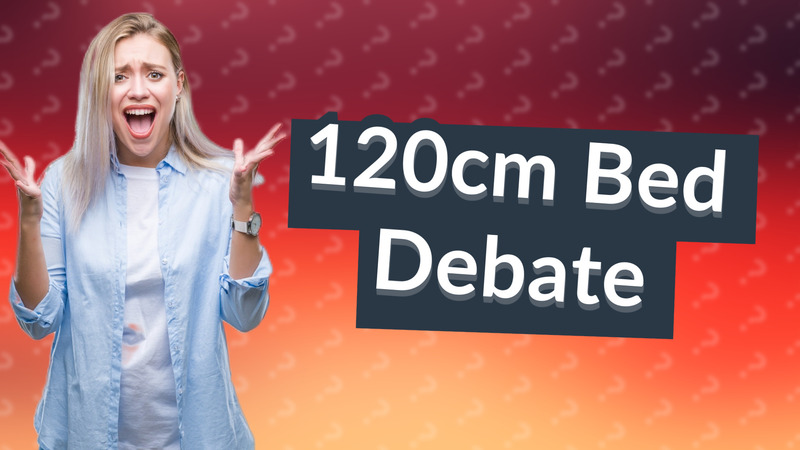 120cm Bed Debate