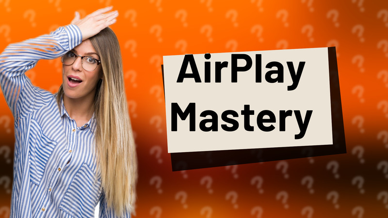 AirPlay Mastery