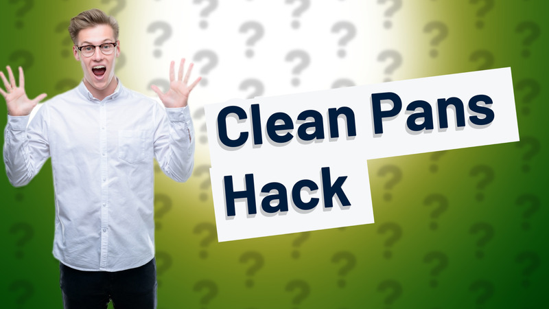 Clean Pans Hack