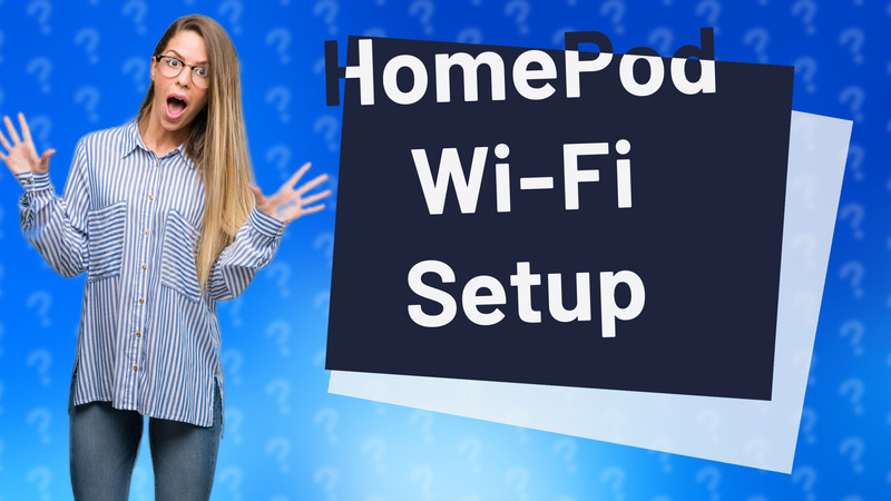 HomePod Wi-Fi Setup