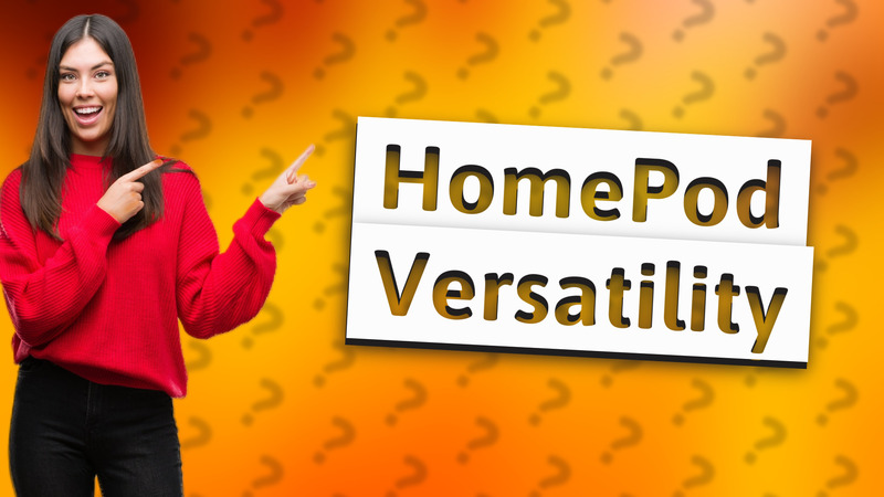 HomePod Versatility