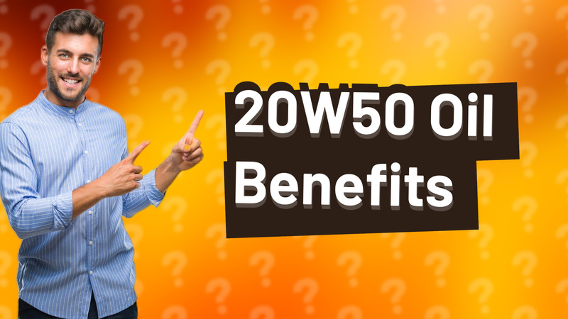 20W50 Oil Benefits