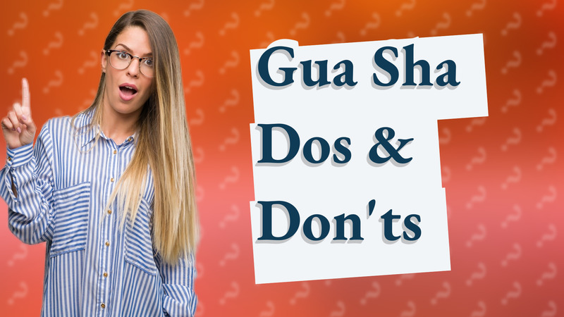 Gua Sha Dos & Don'ts