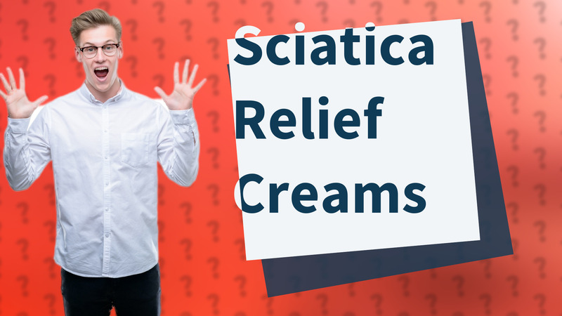 Sciatica Relief Creams